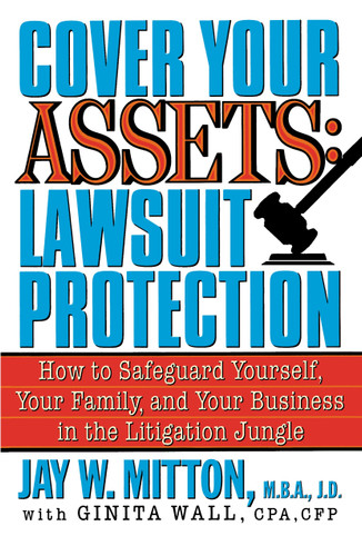 Cover Your Assets: Lawsuit Protection: How to Safeguard Yourself, Your Family, and Your Business in the Litigation Jungle book cover by Jay Mitton