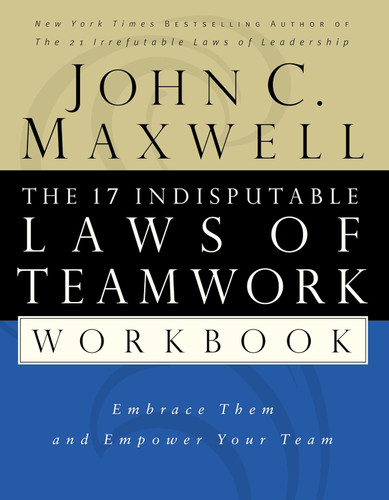 The 17 Indisputable Laws of Teamwork Workbook: Embrace Them and Empower Your Team [Paperback]