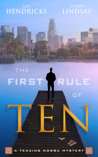 The First Rule of Ten: A Tenzing Norbu Mystery book cover by Gay Hendricks, Ph.D., Tinker Lindsay