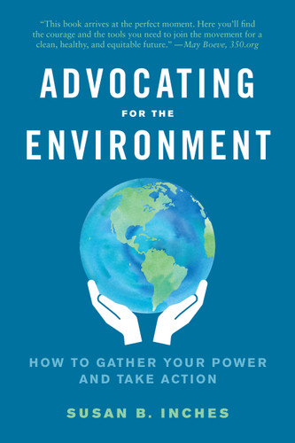 Advocating for the Environment: How to Gather Your Power and Take Action book cover by Susan B. Inches