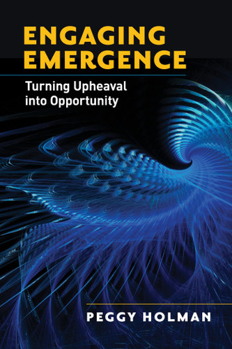 Engaging Emergence: Turning Upheaval into Opportunity book cover by Peggy Holman