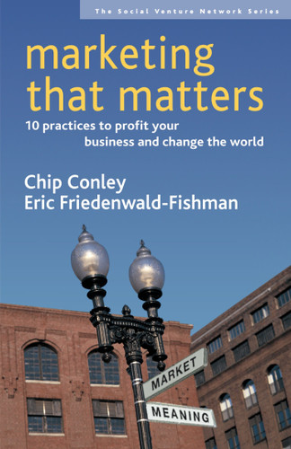 Marketing That Matters: 10 Practices to Profit Your Business and Change the World (SVN) book cover by Chip Conley, Eric Friedenwald-Fishman
