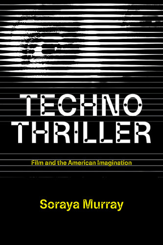 Technothriller: Film and the American Imagination book cover by Soraya Murray