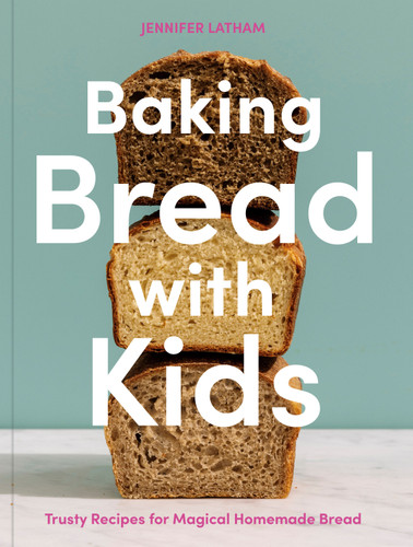 Baking Bread with Kids: Trusty Recipes for Magical Homemade Bread [A Baking Book] book cover by Jennifer Latham