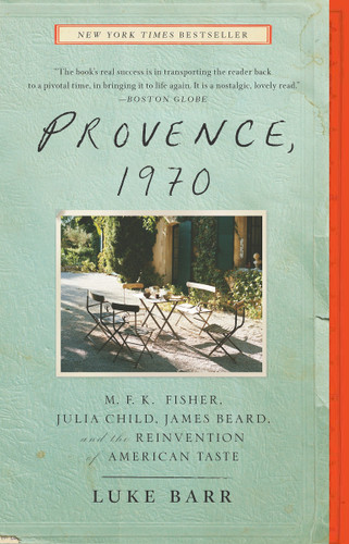 Provence, 1970: M.F.K. Fisher, Julia Child, James Beard, and the Reinvention of American Taste book cover by Luke Barr