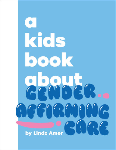 A Kids Book About Gender Affirming Care (A Kids Book) book cover by Lindz Amer