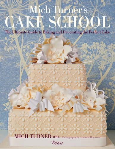 Mich Turner's Cake School: The Ultimate Guide to Baking and Decorating the Perfect Cake book cover by Mich Turner