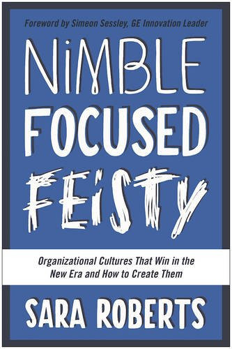Nimble, Focused, Feisty: Organizational Cultures That Win in the New Era and How to Create Them [Hardcover] Cover