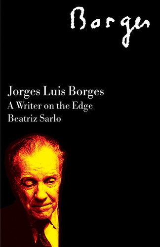 Jorge Luis Borges: A Writer on the Edge (Critical Studies in Latin American and Iberian Culture) book cover by Beatriz Sarlo