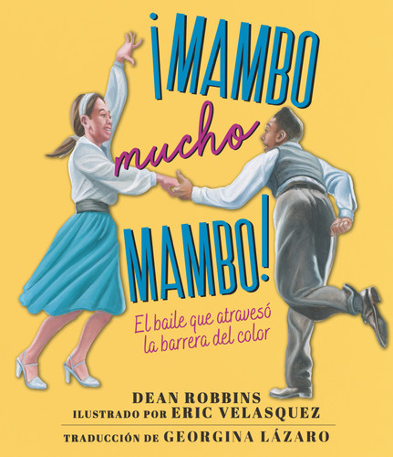 ¡Mambo mucho mambo! El baile que atravesó la barrera del color book cover by Dean Robbins
