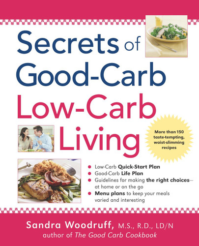 Secrets of Good-Carb/Low-Carb Living: More Than 150 Taste-Tempting, Waist-Slimming Recipes book cover by Sandra Woodruff