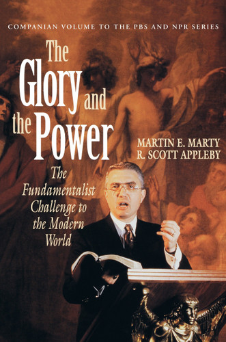 The Glory and the Power: The Fundamentalist Challenge to the Modern World book cover by Martin E. Marty