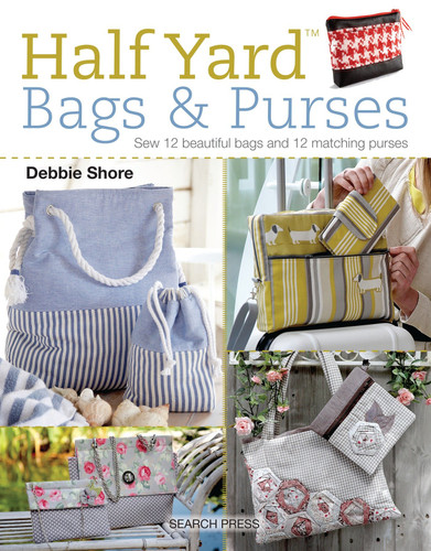 Half Yard (TM) Bags & Purses: Sew 12 beautiful bags and 12 matching purses (Half Yard) book cover by Debbie Shore