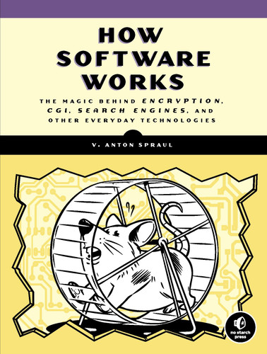 How Software Works: The Magic Behind Encryption, CGI, Search Engines, and Other Everyday Technologies book cover by V. Anton Spraul