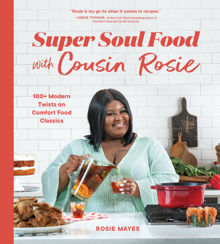 Super Soul Food with Cousin Rosie: 100+ Modern Twists on Comfort Food Classics (I Heart Soul Food) book cover by Rosie Mayes