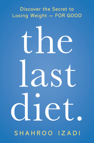 The Last Diet.: Discover the Secret to Losing Weight - For Good book cover by Shahroo Izadi