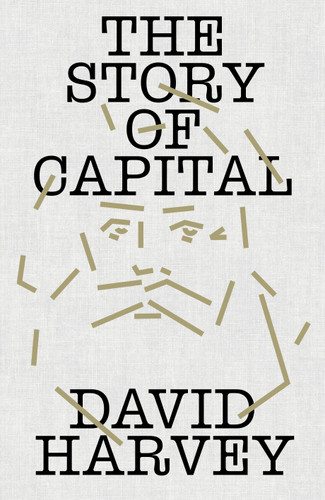 The Story of Capital: What Everyone Should Know About How Capital Works book cover by David Harvey