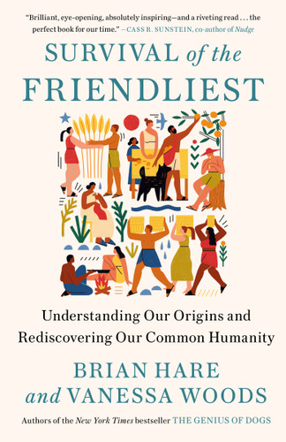 Survival of the Friendliest: Understanding Our Origins and Rediscovering Our Common Humanity book cover by Brian Hare, Vanessa Woods