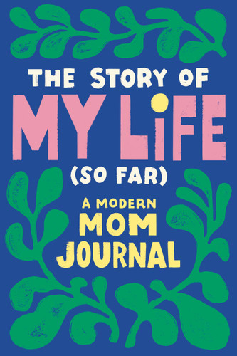 The Story of My Life (So Far): A Modern Mom Journal book cover by Tiffany Durrah-Billingsley