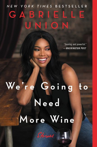 We're Going to Need More Wine: Stories That Are Funny, Complicated, and True book cover by Gabrielle Union