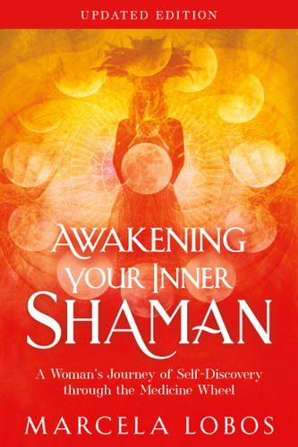 Awakening Your Inner Shaman (Updated Edition): A Woman's Journey of Self-Discovery through the Medicine Wheel book cover by Marcela Lobos