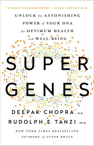 Super Genes: Unlock the Astonishing Power of Your DNA for Optimum Health and Well-Being book cover by Deepak Chopra, M.D., Rudolph E. Tanzi, Ph.D.