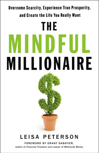 The Mindful Millionaire: Overcome Scarcity, Experience True Prosperity, and Create the Life You Really Want book cover by Leisa Peterson