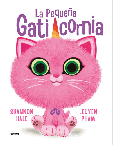 La pequeña gaticornia / Itty-Bitty Kitty-Corn (PEQUEÑA GATICORNIA, LA) book cover by Shannon Hale, LeUyen Pham
