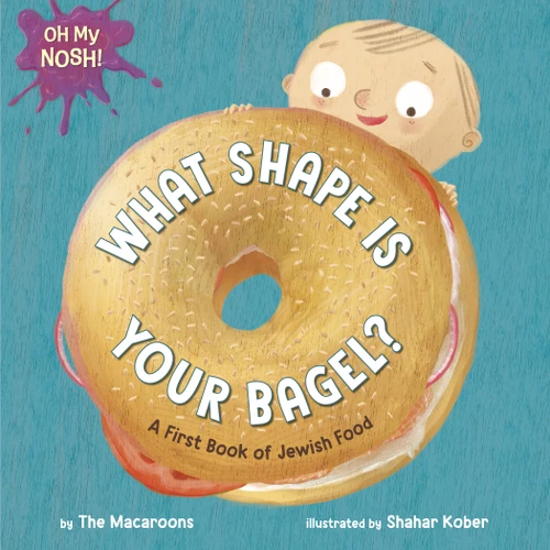 Oh My Nosh!: What Shape Is Your Bagel?: A First Book of Jewish Food book cover by The Macaroons