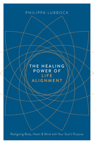 The Healing Power of Life Alignment: Realigning Body, Heart and Mind With Your Soul's Purpose book cover by Philippa Lubbock