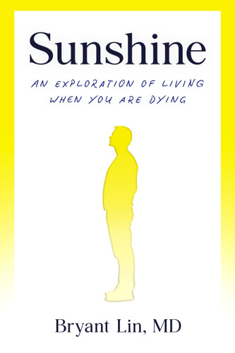 Sunshine: An Exploration of Living When You Are Dying book cover by Bryant Lin, MD