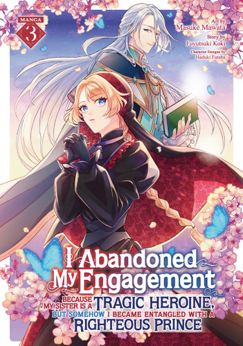 I Abandoned My Engagement Because My Sister is a Tragic Heroine, but Somehow I Became Entangled with a Righteous Prince (Manga) Vol. 3 book cover by Fuyutsuki Koki