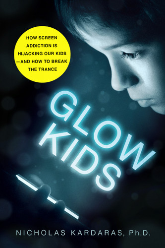 Glow Kids: How Screen Addiction Is Hijacking Our Kids - and How to Break the Trance book cover by Nicholas Kardaras