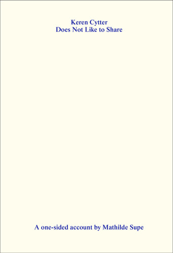 Keren Cytter Does Not Like to Share: A One-Sided Account by Mathilde Supe book cover by Mathilde Supe