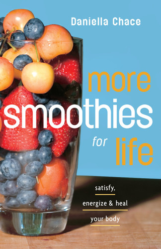 More Smoothies for Life: Satisfy, Energize, and Heal Your Body book cover by Daniella Chace