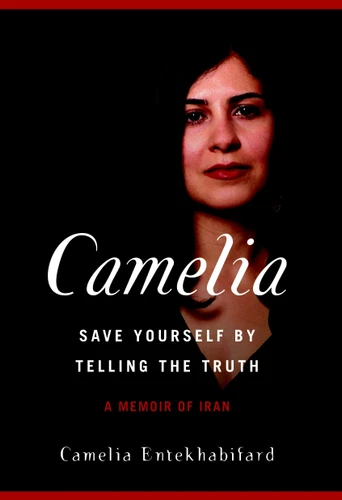 Camelia: Save Yourself by Telling the Truth - A Memoir of Iran book cover by Camelia Entekhabifard