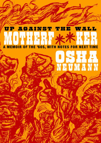 Up Against the Wall Motherf**er: A Memoir of the '60s, with Notes for Next Time book cover by Osha Neumann