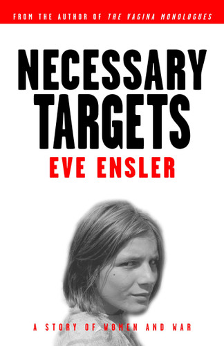 Necessary Targets: A Story of Women and War book cover by Eve Ensler