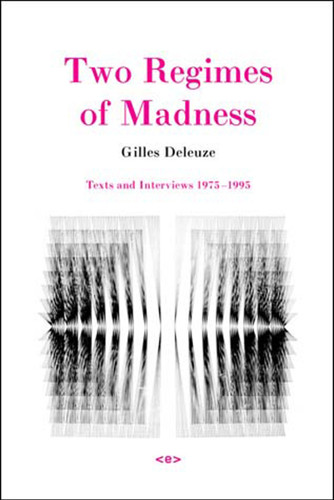Two Regimes of Madness, revised edition: Texts and Interviews 1975-1995 (Semiotext(e) / Foreign Agents) book cover by Gilles Deleuze