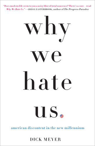 Why We Hate Us: American Discontent in the New Millennium book cover by Dick Meyer