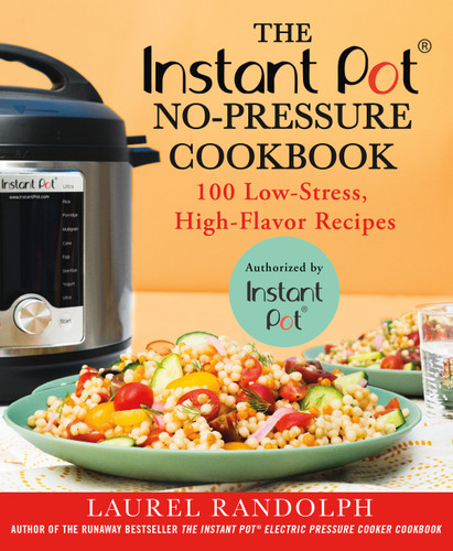 The Instant Pot ® No-Pressure Cookbook: 100 Low-Stress, High-Flavor Recipes book cover by Laurel Randolph