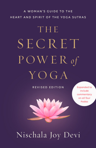 The Secret Power of Yoga, Revised Edition: A Woman's Guide to the Heart and Spirit of the Yoga Sutras book cover by Nischala Joy Devi