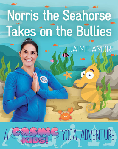 Norris the Seahorse Takes on the Bullies: A Cosmic Kids Yoga Adventure (Cosmic Kids Yoga Adventure) book cover by Jaime Amor