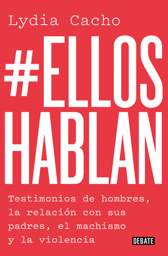 #Ellos hablan: Testimonios de hombres, la relación con sus padres, el machismo yla violencia / #TheMenSpeak. Testimonials from Men, the Relationship book cover by Lydia Cacho