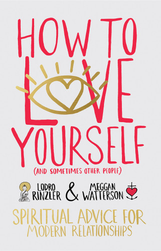 How to Love Yourself (and Sometimes Other People): Spiritual Advice for Modern Relationships book cover by Lodro Rinzler, Meggan Watterson