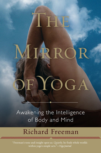 The Mirror of Yoga: Awakening the Intelligence of Body and Mind book cover by Richard Freeman
