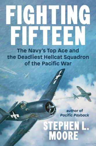 Fighting Fifteen: The Navy's Top Ace and the Deadliest Hellcat Squadron of the Pacific War book cover by Stephen L. Moore
