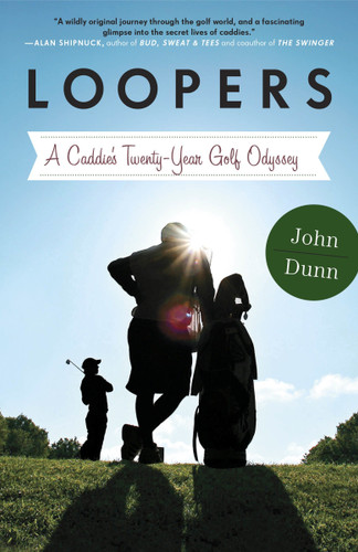 Loopers: A Caddie's Twenty-Year Golf Odyssey book cover by John Dunn