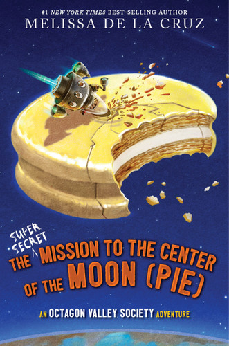 The Super-Secret Mission to the Center of the Moon (Pie): An Octagon Valley Adventure (Octagon Valley) book cover by Melissa de la Cruz