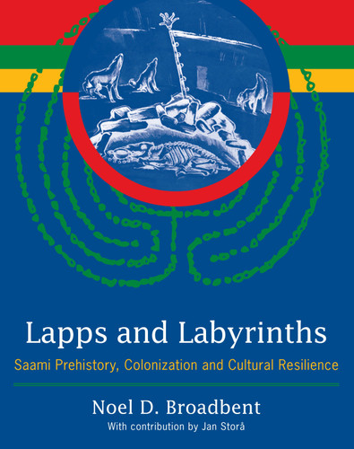 Lapps and Labyrinths: Saami Prehistory, Colonization, and Cultural Resilience book cover by Noel D. Broadbent